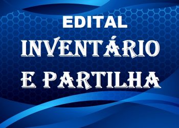 EDITAL DE INVENTÁRIO E PARTILHA – Claudete Rodrigues da Rosa