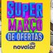 Não perca a mega promoção Super Março de Ofertas Novalar; confira o vídeo promocional